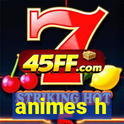 animes h